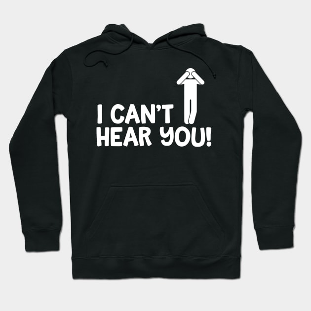 I Can't Hear You Male Hoodie by thingsandthings